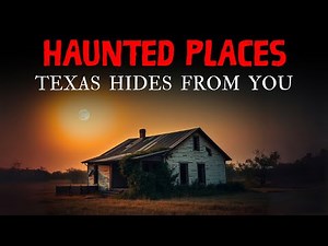 20 Disturbing True Stories of Texas Most Haunted Places