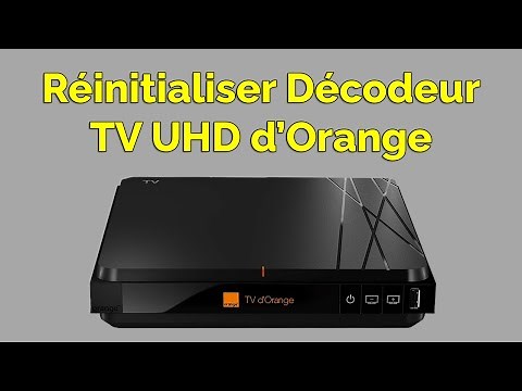 Comment réinitialiser décodeur Orange TV UHD