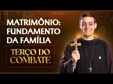 Terço do Combate | Matrimônio: fundamento da família - 19/01