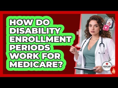 How Do Disability Enrollment Periods Work For Medicare?
