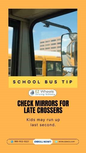 School Bus Tip (Check Mirrors for Late Crossers)  Always expect the unexpected around school buses. Before moving, make it a habit to double-check your mirrors for late crossers. Kids can run up at the very last second, and one quick glance could prevent a serious accident. Being alert and cautious helps keep our students safe every single day. #SchoolBusSafety #BusDriverTips #EZWheelsDrivingSchool #DriveSafe #StudentSafety #ProfessionalDriver | E-Z Wheels Driving School | Facebook