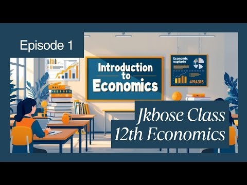 JKBOSE Class 12th Economics | Unit 01: Introduction to Economics | Complete Chapter Explanation