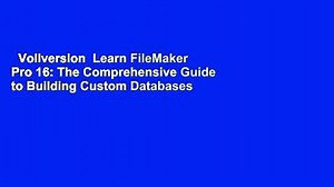 Vollversion  Learn FileMaker Pro 16: The Comprehensive Guide to Building Custom Databases