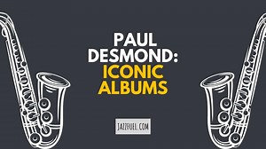 Paul Desmond | Six Iconic Albums From the Cool Jazz Legend