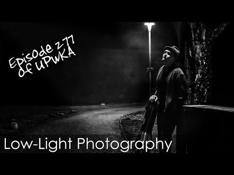 Low Light Photography - Episode 277 of UPwKA | Photography Podcast
