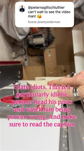 PeterNaglitschLuthier on Instagram: "I hate idiots. This particular one insists I cannot use a router table and that I am blaming the tool for my incompetence. I made this video to prove he is wrong, but being the idiot he is he will probably not admit he is wrong Details: I received an unbalanced bit that made so much vibrations it lifted my router lift out of the router table. This fine gentleman’s arguing when from me bending the bit to claiming the lift should be screwed down and claiming th
