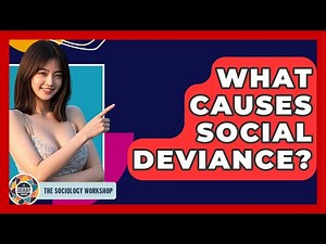 What Causes Social Deviance? - The Sociology Workshop