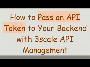 How to Pass an API Token to Your Backend with 3scale API Management