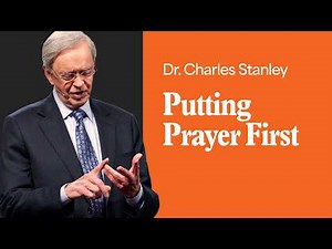 Putting Prayer First – Dr. Charles Stanley