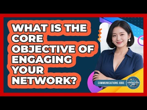 What Is The Core Objective Of Engaging Your Network?