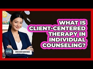 What Is Client-Centered Therapy In Individual Counseling? - Mind Over Substance