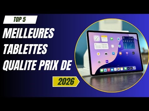 TOP 5 Meilleures Tablettes Qualite Prix De 2026 - Les Tablettes Qualite Modèles
