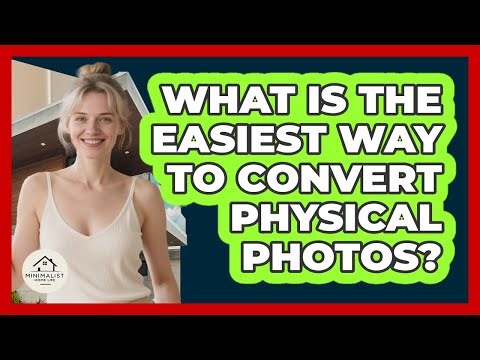 What Is The Easiest Way To Convert Physical Photos?