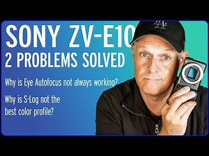 Sony ZV-E10 - Eye Autofocus and S-Log - two major problems explained