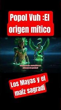 El origen mítico del pueblo maya y la creación del Universo #maya#historia#mito#cultura#civilizacion