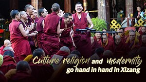 Culture, religion and modernity go hand in hand in Xizang