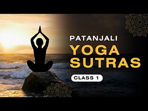 Patanjali’s Yoga Sutras Explained by Sanjay Mansukhani | Class - 1