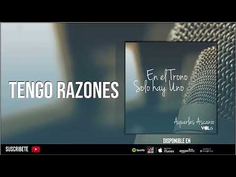 Tengo Razones | Aquerles Ascanio