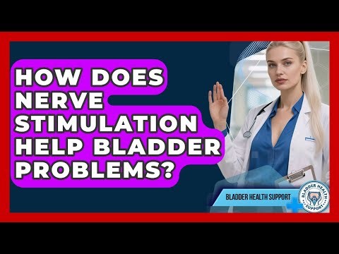 How Does Nerve Stimulation Help Bladder Problems? - Bladder Health Support