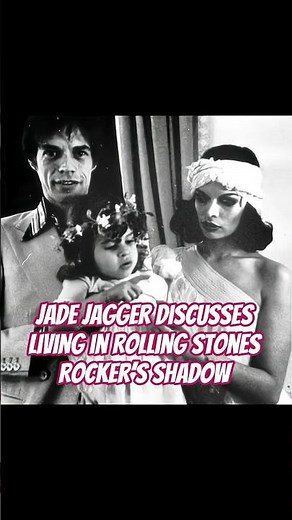 Jade Jagger discusses living in Rolling Stones Rocker’s shadow