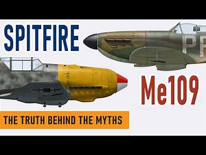 Spitfire vs Me109 in the Battle of Britain - The Myths and the Truth