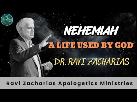 Nehemiah A Life Used by God | dr. Ravi Zacharias | Ravi Zacharias Apologetics Ministries