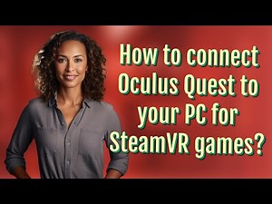 How to connect Oculus Quest to your PC for SteamVR games?