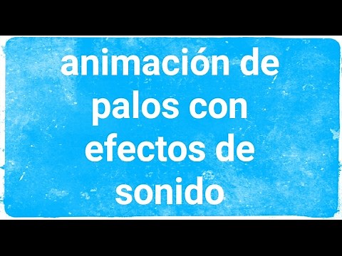 ANIMACIÓN DE PALOS CON EFECTOS DE SONIDO