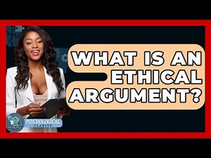What Is An Ethical Argument? - Philosophy Beyond