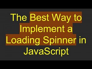 The Best Way to Implement a Loading Spinner in JavaScript