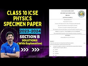 CLASS 10 ICSE | PHYSICS SPECIMEN PAPER | 2023- 2024 | FULLY SOLVED | SETCION B