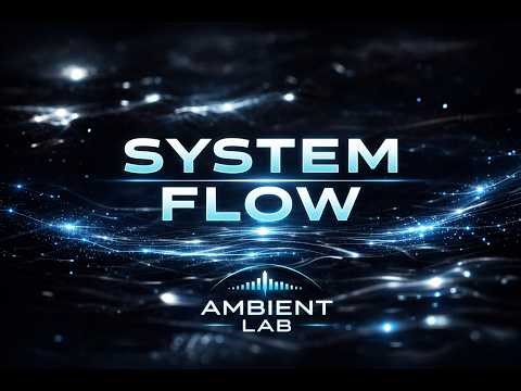 System Flow ⚙️ | Ambient Flow for Focus & Deep Work | Ambient Lab