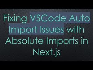 Fixing VSCode Auto Import Issues with Absolute Imports in Next.js