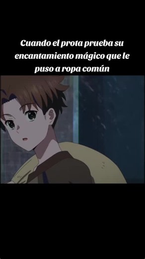 Cuando el prota prueba su encantamiento mágico en ropa común