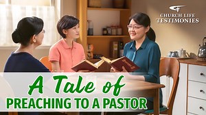 Christian Testimony Video | "A Tale of Preaching to a Pastor" | The Church of Almighty God