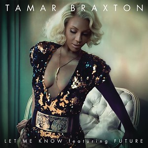 Let Me Know (feat. Future) - Tamar Braxton: Song Lyrics, Music Videos & Concerts