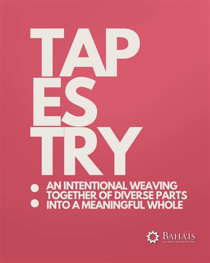 "Tapestry" means an intricate weaving together of diverse parts into a meaningful whole. Rather than existing as separate threads, our experiences, relationships, and efforts interlace to create patterns of beauty and depth. Each contribution—small or large—adds texture, color, and strength to the fabric we share. This perspective reminds us that unity doesn't erase difference; it harmonizes it, turning diversity into richness and complexity into resilience. What threads are you weaving into the