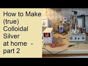 How to Make True Colloidal Silver at Home - Part 2