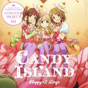 Candy Island - The Idolm@Ster Cinderella Girls Animation Project 04 Happy×2 Days