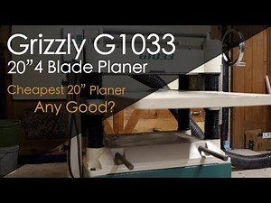 Best Low cost 20” planer? Grizzly G1033 20" Planer