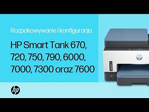 Rozpakowywanie i konfiguracja|Drukarki HP Smart Tank 670, 720, 750, 790, 6000, 7000, 7300 oraz 7600