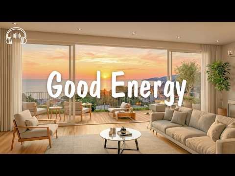 Good Energy ☀️ Easy Listening Music For A Good Mood | be happy
