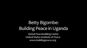 Betty Bigombe: Building Peace in Uganda