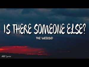 The Weeknd - Is There Someone Else? (Lyrics)