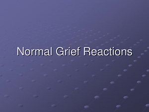 Normal Grief Reactions - SlideServe
