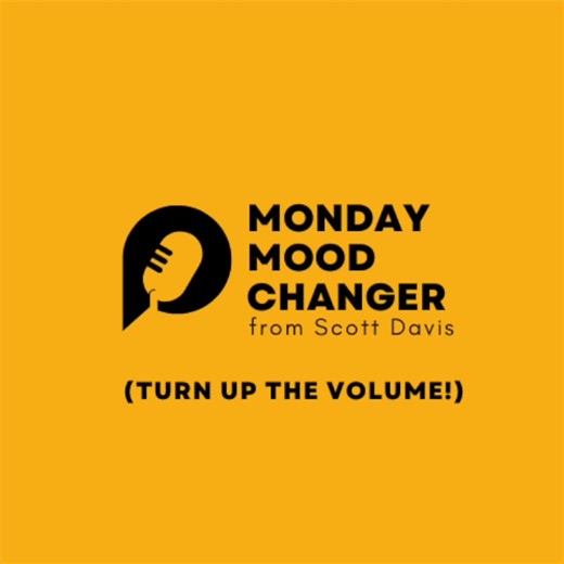 Today’s Monday Mood Changer with Scott Davis | Scott-Donna Davis