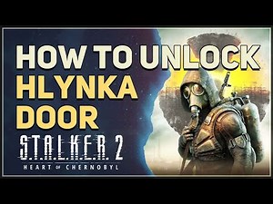 How to unlock Hlynka Door STALKER 2 Heart of Chornobyl
