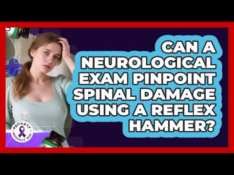 Can A Neurological Exam Pinpoint Spinal Damage Using A Reflex Hammer? - Epilepsy Wellness Hub