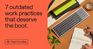 7 outdated workplace practices that deserve the boot