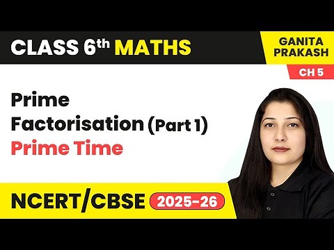 Prime Factorisation (Part 1) - Prime Time | Class 6 Maths Ganita Prakash Chapter 5 | CBSE 2025-26